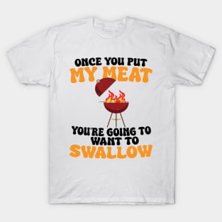 Funny Vintage BBQ Quote Once You Put My Meat In Your Mouth, You're Going To Want To Swallow T-Shirt